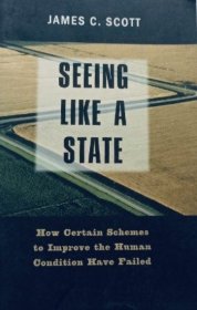 Seeing Like a State：How Certain Schemes to Improve the Human Condition Have Failed英文原版