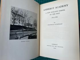 AMHERST ACADEMY——A NEW ENGLAND SCHOOL OF THE PAST 1814-1861 阿默斯特学院——新英格兰贵族学校在1814～1861年建立初期 1929年出版 历经近百年品相依旧完美 书中含建筑风景书信人物像插图