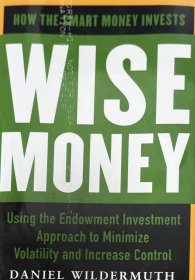 英文原版 Wise Money: Using the Endowment Investment Approach to Minimize Volatility and Increase Control