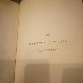 Liddon's  bampton lectures 1866( eight lectures preached before the university of Oxford)  李顿1866年班普顿讲座 (牛津大学)