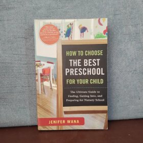 How to Choose the Best Preschool for Your Child: The Ultimate Guide to Finding, Getting Into, and Preparing for Nursery School【英文原版，包邮】