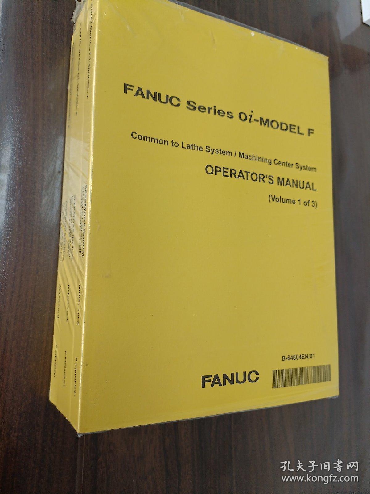 FANUC Series oi-MODEL F
Common to Lathe System/ Machining Center System OPERATOR'S MANUAL
 (Volume 1 of 3)车床系统/加工中心系统通用操作说明书(第1卷/共3卷）英文版