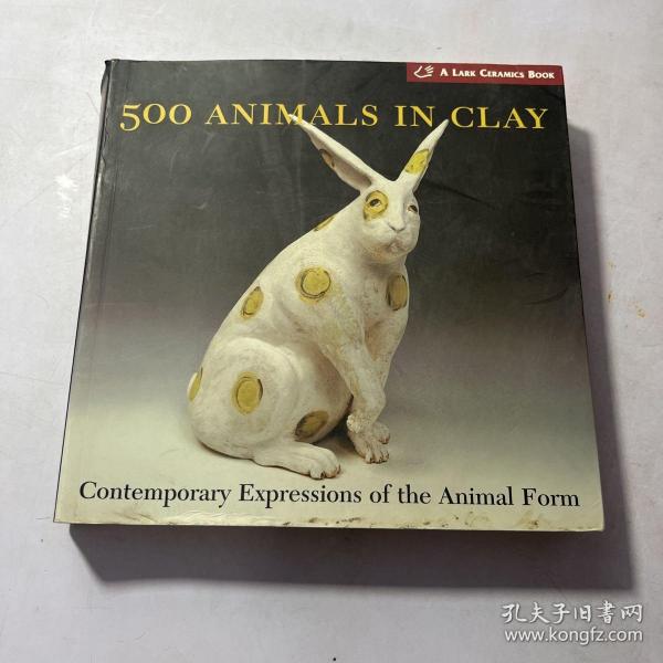 500 Animals in Clay：Contemporary Expressions of the Animal Form (A Lark Ceramics Book)