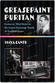 价可议 Greasepaint Puritan Boston to 42nd Street in the Queer Backstage Novels of Bradford Ropes nmmqjmqj