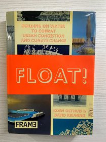 Float! Building on Water to Combat Urban Congestion and Climate Change 漂浮：以水為基礎(chǔ)對抗城市擁堵和氣候變化（16開）精裝如圖、內(nèi)頁干凈