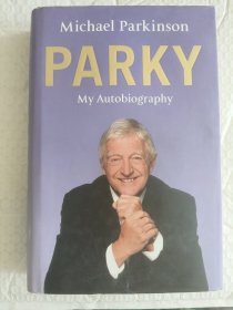 MICHAEL PARKINSON PARKY MY AUTOBIOGRAPHY 英文原版 精装16开插图本 较厚 英国电视节目主持人、广播员、记者和作家-传记