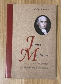 James Madison and the Spirit of Republican Self-Government