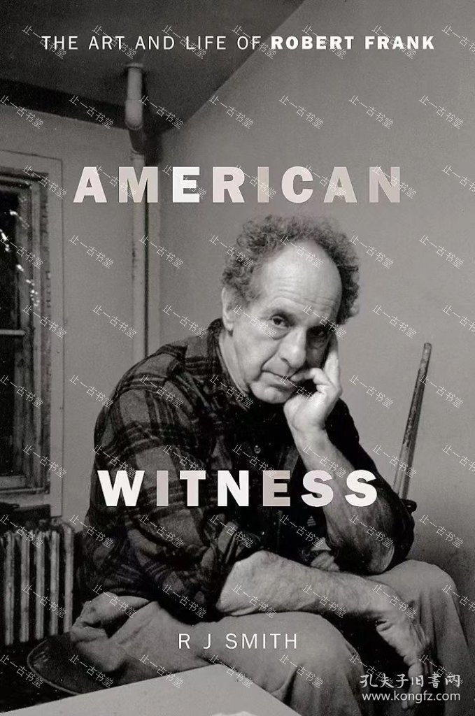 价可议 American Witness The Art and Life of Robert Frank 49lrhlrh