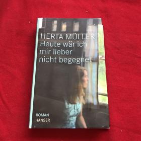 HERTA MÜLLER Heute wär ich mir lieber nicht begegnet