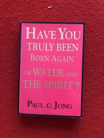 HAVE YOU TRULY BEEN BORN AGAIN OF WATER AND THE SPIPIT?