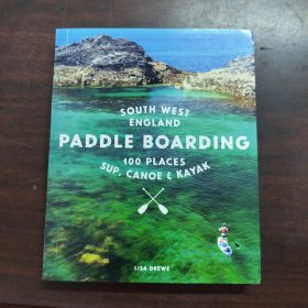 Paddle Boarding South West England: 100 places to SUP, canoe, and kayak in Cornwall, Devon, Dorset, Somerset, Wiltshire and Bristol
