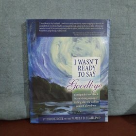 I Wasn't Ready to Say Goodbye: A Companion Workbook for Surviving, Coping, & Healing After the Sudden Death of a Loved One【英文原版】