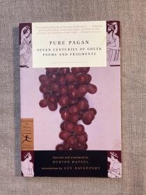 Pure Pagan: Seven Centuries of Greek Poems and Fragments (Modern Library Classics) 七百年希腊诗歌残篇选集 现代文库经典系列【翻译过堂吉诃德、神曲、巨人传、贝奥武夫、坎特伯雷故事的Burton Raffel选译，Guy Davenport导读。英文版，第一次印刷】