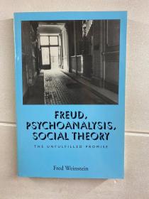 Freud，Psychoanalysis，Social Theory：The Unfulfilled Promise（弗洛伊德，心里分析，社会理论：未实现的承诺）作者 Fred Weinstein 签赠（英文原版、现货如图）