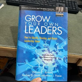 Grow Your Own Leaders: How to Identify, Develop, and Retain Leadership Talent