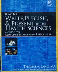 现货 How to Write, Publish, and Present in the Health Sciences: A Guide for Physicians and Laborator [9781934465141]