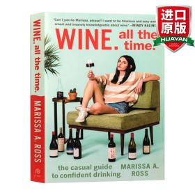 Wine. All the Time：The Casual Guide to Confident Drinking