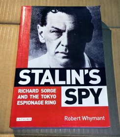 《 STALIN'S SPY:RICHARD SORGE AND THE TOKYO ESPIONAGE RING 》 《 斯大林的間諜：“二戰(zhàn)諜王”理查德·佐爾格在日本東京建立的“朋友圈” 》 ( 平裝英文原版 中文書名僅供參考 )