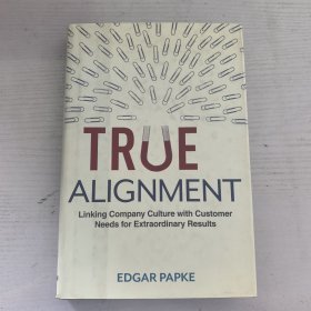 True Alignment: Linking Company Culture with Customer Needs for Extraordinary Results