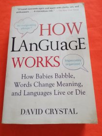 How Language Works: How Babies Babble, Words Change Meaning, and Languages Live or Die