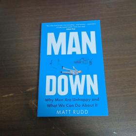 MAN  DOWN  WHY  MEN  ARE  UNHAPPY  AND  WHAT  WE  CAN  DO  ABOUT  IT