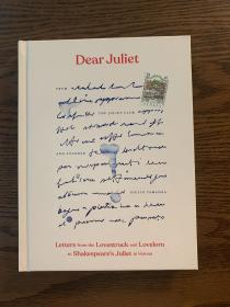 Dear Juliet: Letters from the Lovestruck and Lovelorn to Shakespeare's Juliet in Verona