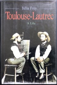 Julia Frey《Toulouse-Lautrec: A Life》