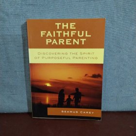 The Faithful Parent: Discovering the Spirit of Purposeful Parenting【英文原版】