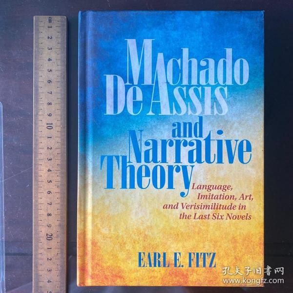 Machado deassis and narrative theory language imitation art and versimilitude in the last six novels fiction craft research design英文原版精装精装