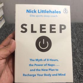 Nick Littlehales
 Elite sports sleep coach
 SLEEP
 The Myth of 8 Hours,
 the Power of Naps...
 and the New Plan to
 Recharge Your Body and Mind