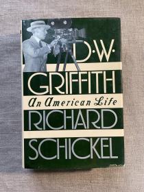 D. W. Griffith: An American Life “美国电影之父”格里菲斯传记【美国著名导演、电影评论家理查德·什克尔作品。英文版，精装第一次印刷】Biography