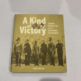 【现货】A Kind of Victory captain charles cox and his australian cavalrymen（一种胜利 查尔斯·考克斯上尉和他的澳大利亚骑兵）