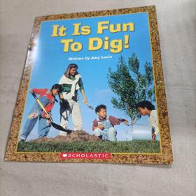 It is fun  to dig