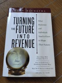 Turning the Future Into Revenue:What Business and Individuals Need to Know to Shape Their Futures