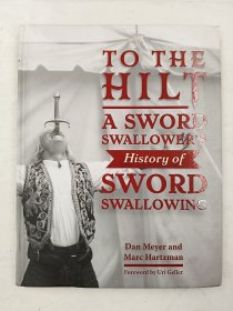 To the Hilt: A Sword Swallower's History of Sword Swallowing