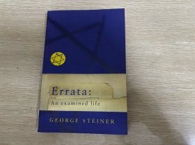 Errata：An Examined life       斯坦纳 自传《勘误表:审视后的人生》，斯坦纳比夏志清年轻却能使夏志清佩服。夏志清：春假期看了George Steiner的Tolstoy or Dostoyevsky，此书N.Y. Times Books Review评得并不太好，但书极精彩，我看得很满意，自己买了一本作参考。Steiner才三十一二岁，相当了不起，中小学在法国读的。