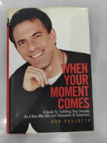 WHEN YOUR MOMENT COMES：A Guide to Fulfilling Your Dreams by a Man Who Has Led Thousands to Greatness 《当你的时刻来临：实现梦想的指南》，作者是一位带领成千上万人走向伟大的人 英文原版