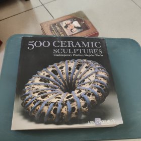 500 Ceramic Sculptures：Contemporary Practice, Singular Works (500 Series)
