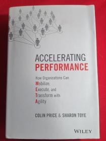 ACCELERATING
 PERFORMANCE
 How Organizations Can
 Mobilize,
 Execute. and
 Transform with
 Agility
 COLIN PRICE SHARON TOYE
 WILEY