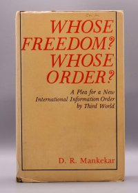 Whose Freedom Whose Order：A Plea for a New International Information Order by Third World by D. R. Mankekar （政治学）英文原版书