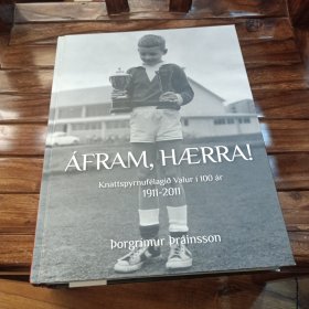 ÁFRAM, HERRA!Knattspyrnufélagiò Valur i100 ár 1911-2011不亡