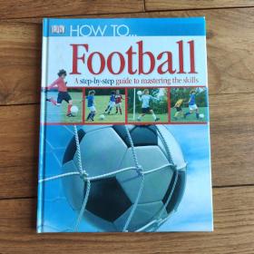 DK HOW TO... Football A step–by–step guide to mastering the skills