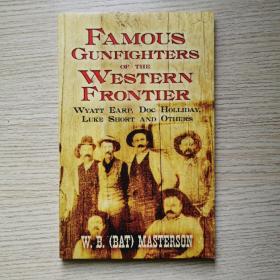 Famous Gunfighters of the Western Frontier: Wyatt Earp, Doc Holliday, Luke Short and Others