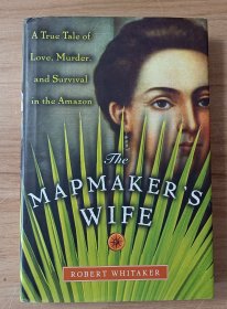 The Mapmakers Wife: A True Tale Of Love Murder And Surviva in the amazon