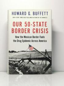 签名本《美国的边境危机：美国墨西哥边境与美国毒品泛滥》  Our 50-State Border Crisis : How the Mexican Border Fuels the Drug Epidemic Across America by Howard G. Buffett（美国研究）英文原版书