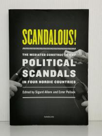 《可耻！北欧四国政治丑闻研究》    Scandalous! : The Mediated Construction of Political Scandals in Four Nordic Countries（欧洲研究）英文原版书