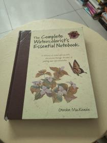 The Complete Watercolorist's Essential Notebook A Treasury of Watercolor Secrets Discovered Through Decades of Painting and Experimentation