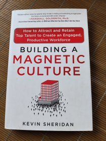 Building a Magnetic Culture: How to Attract and Retain Top Talent to Create an Engaged，Productive Workforce