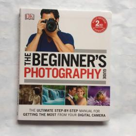 The Beginner's Photography Guide: The Ultimate Step-by-Step Manual for Getting the Most from your Digital Camera-