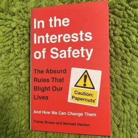 In the Interests of Safety: The Absurd Rules That Blight Our Lives and How We Can